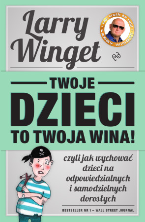 Larry Winget_Twoje dzieci to twoja wina