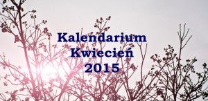 Kalendarium kwiecień 2015