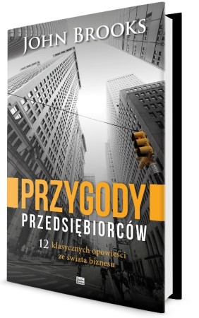 1_john_brooks__przygody_przedsiebiorcow_12_klasycznych_opowiesci_ze_swiata_biznesu