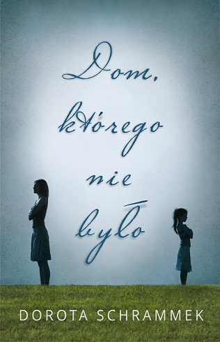 dom którego nie było, dorota schrammek