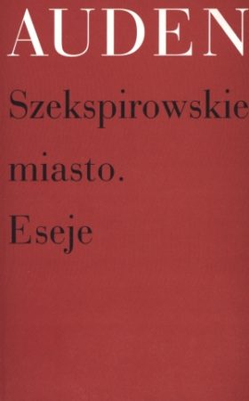 "Szekspirowskie miasto.Eseje" Auden