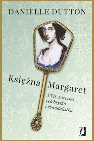 księżna Margaret XVII-wieczna celebrytka i skandalistka