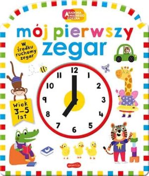 Mój pierwszy zegar - okładka - pośrodku zegar z przesuwającymi się wskazówkami