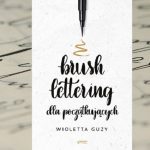 „Brush lettering dla początkujących” Wioletta Guzy