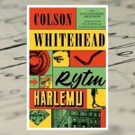 "Rytm Harlemu" - Colson Whitehead