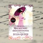 "Bridgertonowie. Magia Pocałunku" Julia Quinn