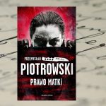 „Prawo matki” - Przemysław Piotrowski