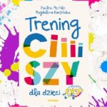 „Trening ciiiiszy dla dzieci” Paulina Mechło, Magdalena Karpińska