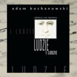 „LUDZIE i ludzie” - Adam Kochanowski