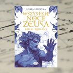 „Wszystkie noce Zeusa. Boski romans” Gosia Lipińska