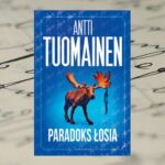 „Paradoks łosia” Antti Tuomainen