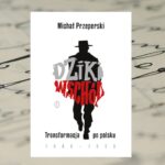 "Dziki Wschód. Transformacja po polsku 1986 – 1993” Michała Przeperskiego