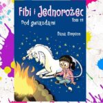 „Fibi i Jednorożec. Pod gwiazdami. Tom 11” Dana Simpson