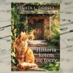 „Historia kotem się toczy” Renata L. Górska